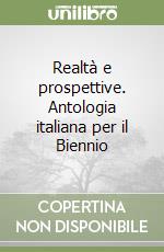 Realtà e prospettive. Antologia italiana per il Biennio