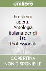 Problemi aperti. Antologia italiana per gli Ist. Professionali