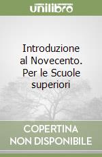 Introduzione al Novecento. Per le Scuole superiori libro