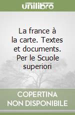 La france à la carte. Textes et documents. Per le Scuole superiori libro