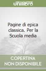 Pagine di epica classica. Per la Scuola media libro