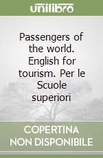 Passengers of the world. English for tourism. Per le Scuole superiori libro