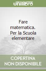 Fare matematica. Per la Scuola elementare libro