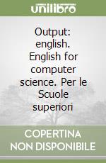 Output: english. English for computer science. Per le Scuole superiori libro