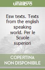 Esw texts. Texts from the english speaking world. Per le Scuole superiori libro