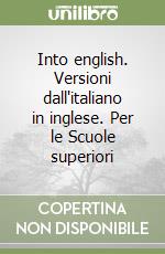 Into english. Versioni dall'italiano in inglese. Per le Scuole superiori libro