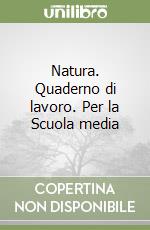 Natura. Quaderno di lavoro. Per la Scuola media libro