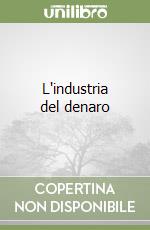 L'industria del denaro libro