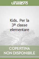 Kids. Per la 3ª classe elementare libro