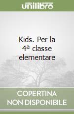 Kids. Per la 4ª classe elementare libro