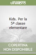 Kids. Per la 5ª classe elementare libro