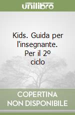 Kids. Guida per l'insegnante. Per il 2º ciclo libro