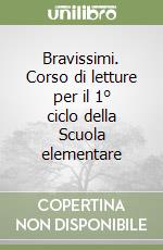 Bravissimi. Corso di letture per il 1° ciclo della Scuola elementare libro