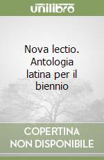 Nova lectio. Antologia latina per il biennio libro