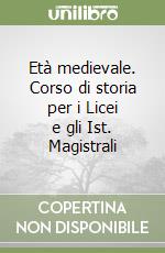 Età medievale. Corso di storia per i Licei e gli Ist. Magistrali libro