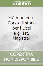 Età moderna. Corso di storia per i Licei e gli Ist. Magistrali libro