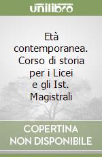 Età contemporanea. Corso di storia per i Licei e gli Ist. Magistrali libro