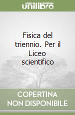 Fisica del triennio. Per il Liceo scientifico libro