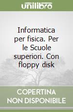 Informatica per fisica. Per le Scuole superiori. Con floppy disk