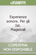 Esperienze sonore. Per gli Ist. Magistrali libro