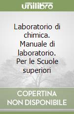 Laboratorio di chimica. Manuale di laboratorio. Per le Scuole superiori libro