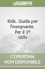 Kids. Guida per l'insegnante. Per il 1º ciclo libro