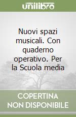 Nuovi spazi musicali. Con quaderno operativo. Per la Scuola media libro