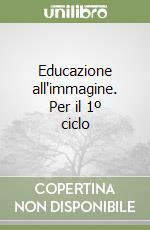 Educazione all'immagine. Per il 1º ciclo libro