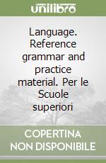 Language. Reference grammar and practice material. Per le Scuole superiori libro