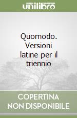 Quomodo. Versioni latine per il triennio libro