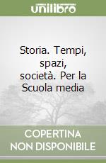 Storia. Tempi, spazi, società. Per la Scuola media libro