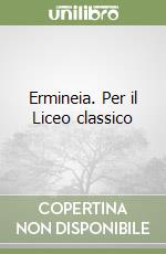 Ermineia. Per il Liceo classico libro