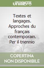 Textes et langages. Approches du français contemporain. Per il triennio libro