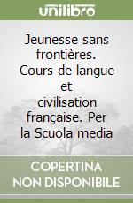 Jeunesse sans frontières. Cours de langue et civilisation française. Per la Scuola media libro