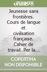 Jeunesse sans frontières. Cours de langue et civilisation française. Cahier de travail. Per la Scuola media. Vol. 3 libro