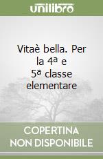 Vitaè bella. Per la 4ª e 5ª classe elementare libro