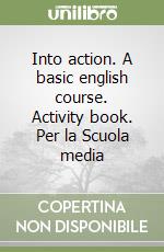 Into action. A basic english course. Activity book. Per la Scuola media libro