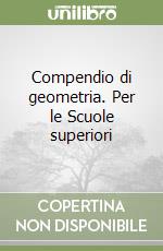 Compendio di geometria. Per le Scuole superiori libro