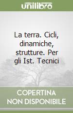 La terra. Cicli, dinamiche, strutture. Per gli Ist. Tecnici libro