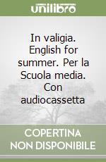 In valigia. English for summer. Per la Scuola media. Con audiocassetta libro