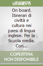 On board. Itinerari di civiltà e cultura nei paesi di lingua inglese. Per la Scuola media. Con audiocassetta libro