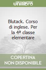 Blutack. Corso di inglese. Per la 4ª classe elementare libro