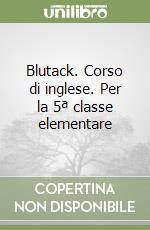 Blutack. Corso di inglese. Per la 5ª classe elementare libro
