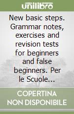 New basic steps. Grammar notes, exercises and revision tests for beginners and false beginners. Per le Scuole superiori libro