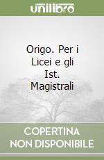 Origo. Per i Licei e gli Ist. Magistrali libro