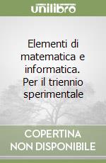 Elementi di matematica e informatica. Per il triennio sperimentale libro