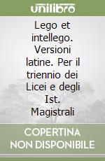 Lego et intellego. Versioni latine. Per il triennio dei Licei e degli Ist. Magistrali libro