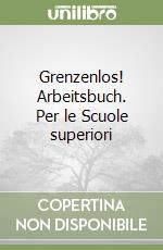 Grenzenlos! Arbeitsbuch. Per le Scuole superiori (1) libro