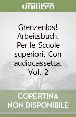 Grenzenlos! Arbeitsbuch. Per le Scuole superiori. Con audiocassetta. Vol. 2 libro