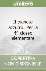 Il pianeta azzurro. Per la 4ª classe elementare libro